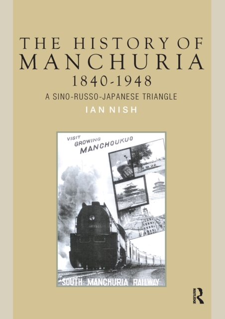 The History of Manchuria, 1840-1948: A Sino-Russo-Japanese Triangle
