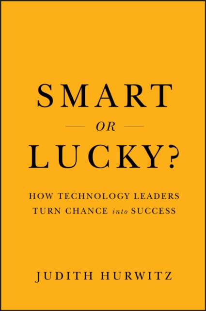 Smart or lucky? : how technology leaders turn chance into success