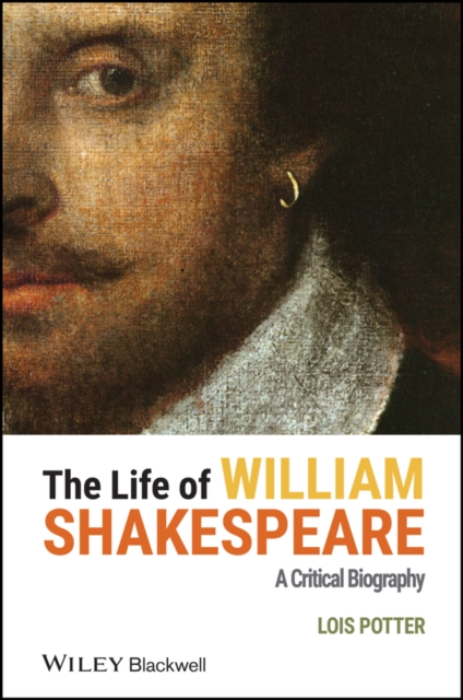 The life of William Shakespeare : a critical biography