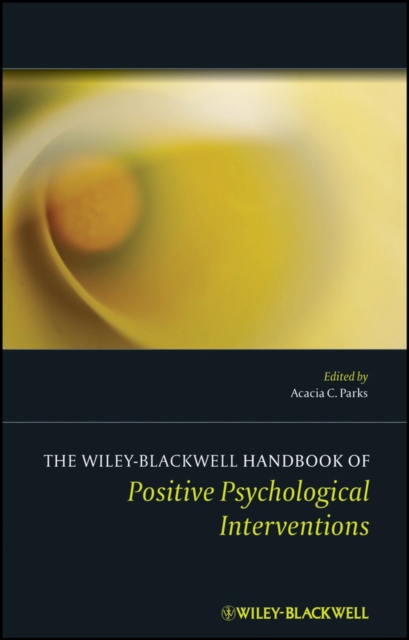 The Wiley Blackwell handbook of positive psychological interventions