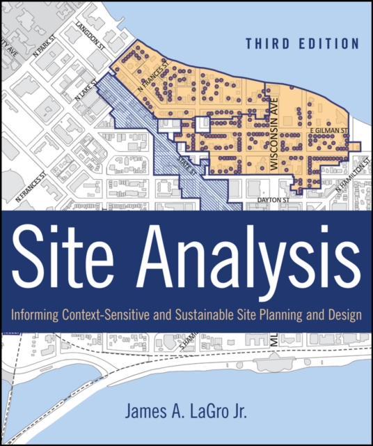 Site analysis : informing context-sensitive and sustainable site planning and design