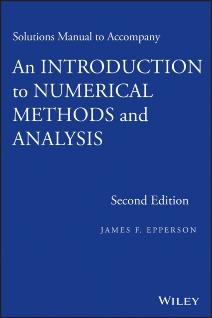 Solutions manual to accompany An introduction to numerical methods and analysis second edition