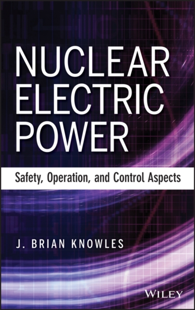 Nuclear electric power : safety, operation and control aspects