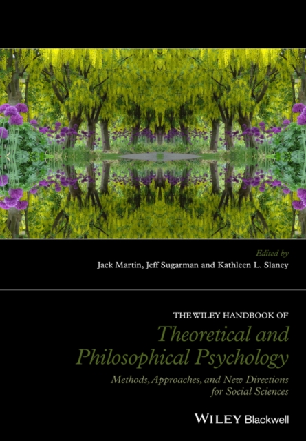 The Wiley handbook of theoretical and philosophical psychology : methods, approaches, and new directions for social sciences
