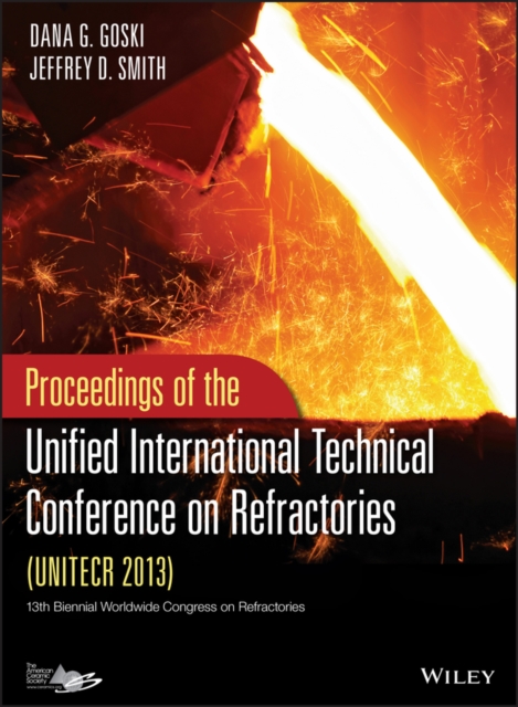 Proceedings of the Unified International Technical Conference on Refractories (UNITECR 2013): a collection of papers presented during the 13th Biennial Worldwide Congress on Refractories, September 10-13, 2013, Victoria, British Columbia, Canada