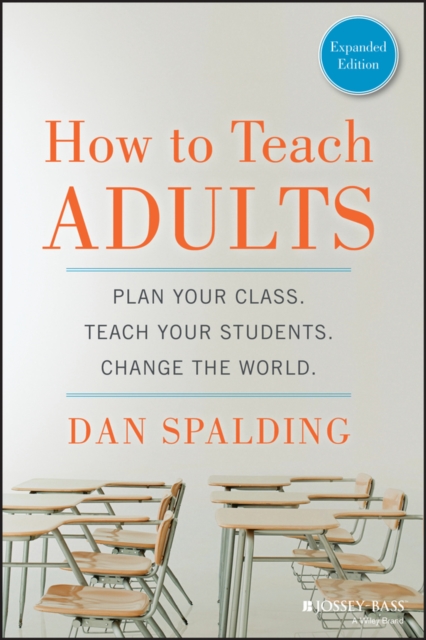 How to Teach Adults: Plan Your Class, Teach Your Students, Change the World
