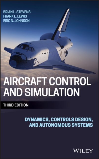 Aircraft Control and Simulation - Dynamics, Controls Design, and Autonomous Systems (3rd Edition)