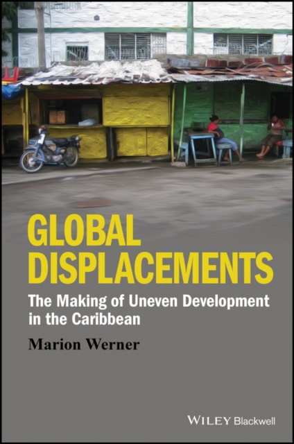 Global displacements : the making of uneven development in the Caribbean