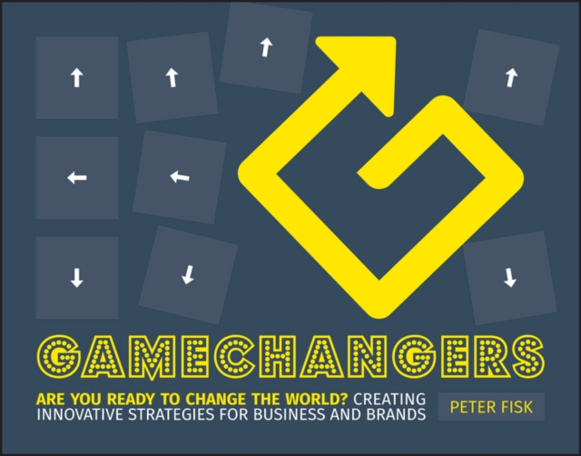 Gamechangers : are you ready to change the world ? : creating innovative strategies for business and brands