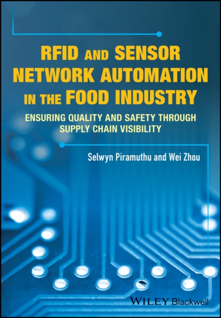RFID and sensor network automation in the food industry : ensuring quality and safety through supply chain visibility