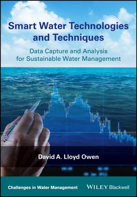 Smart water technologies and techniques : data capture and analysis for sustainable water management