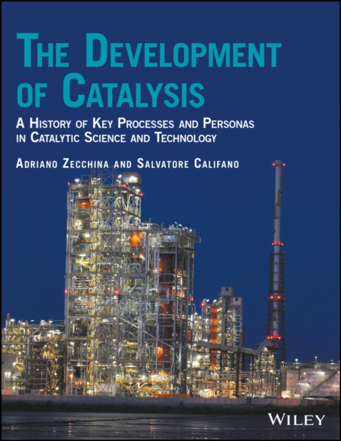 The development of catalysis : a history of key processes and personas in catalytic science and technology