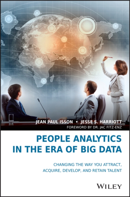 People analytics in the era of big data : changing the way you attract, acquire, develop, and retain talent