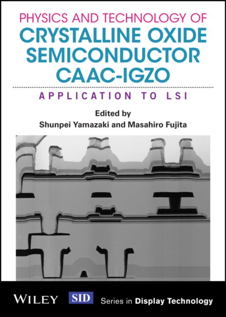 Physics and technology of crystalline oxide semiconductor CAAC-IGZO : application to LSI
