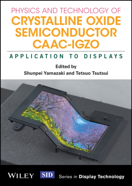 Physics and technology of crystalline oxide semiconductor CAAC-IGZO : application to displays
