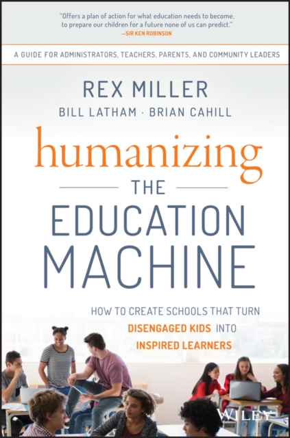 Humanizing the education machine: how to create schools that turn disengaged kids into inspired leaders