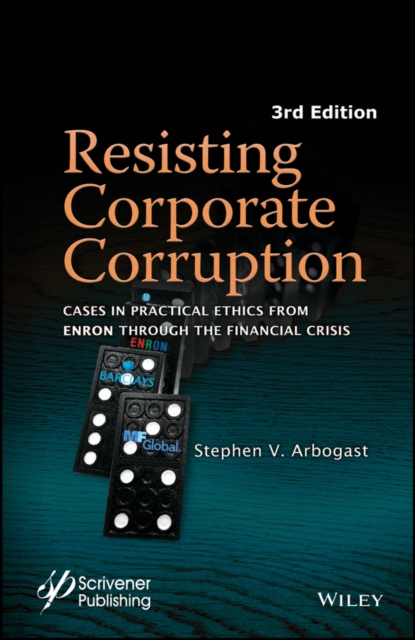 Resisting corporate corruption : cases in practical ethics from Enron through the financial crisis