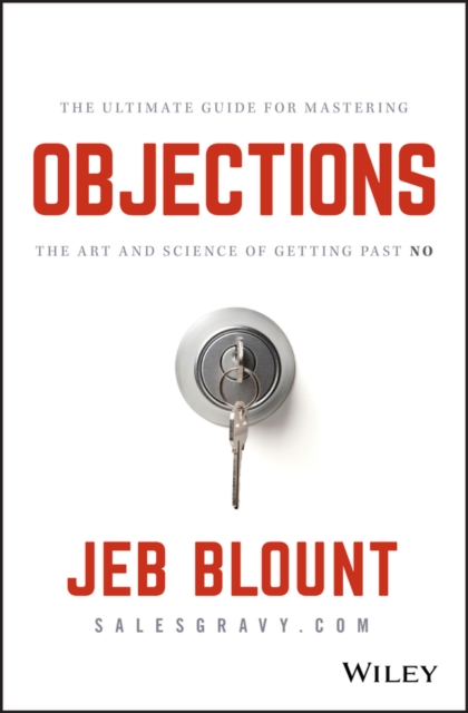 Objections : the ultimate guide for mastering the art and science of getting past no