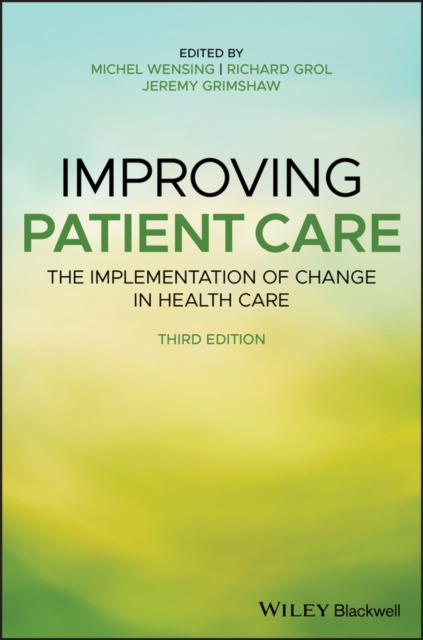 Improving patient care : the implementation of change in health care