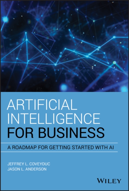 Artificial intelligence for business : a roadmap for getting started with AI