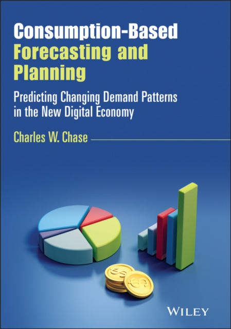 Consumption-based forecasting and planning : predicting changing demand patterns in the new digital economy