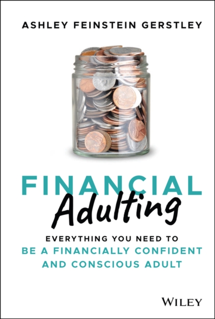 Financial Adulting: Everything You Need to Know and Do to Be a Financially Confident and Conscious Adult