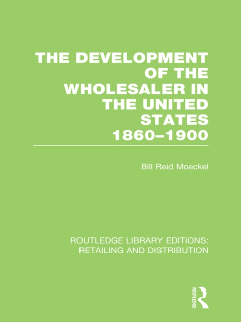The Development of the Wholesaler in the United States 1860-1900