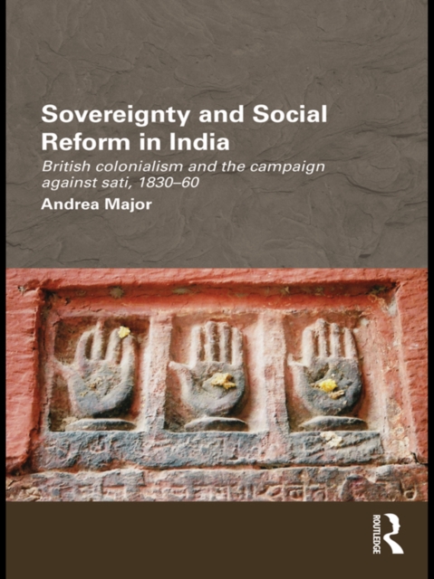 Sovereignty and social reform in India: British colonialism and the campaign against sati