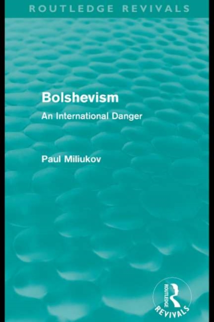Bolshevism, an international danger: its doctrine and its practice through war and revolution