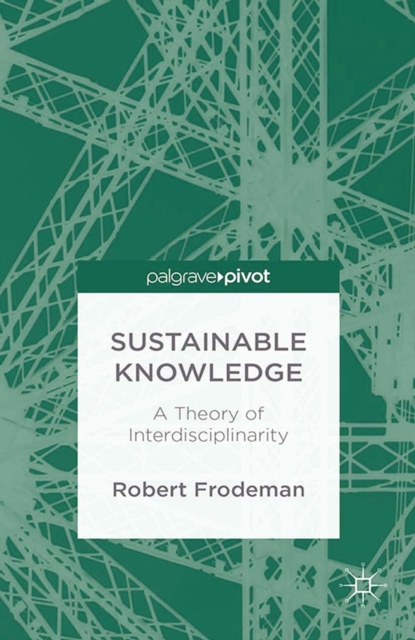 Sustainable knowledge : a theory of interdisciplinarity