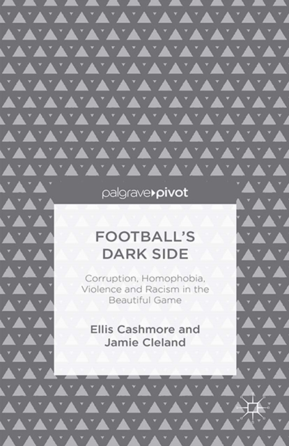 Football's dark side : corruption, homophobia, violence and racism in the beautiful game