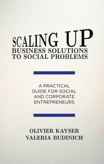 Scaling up business solutions to social problems : a practical guide for social and corporate entrepreneurs