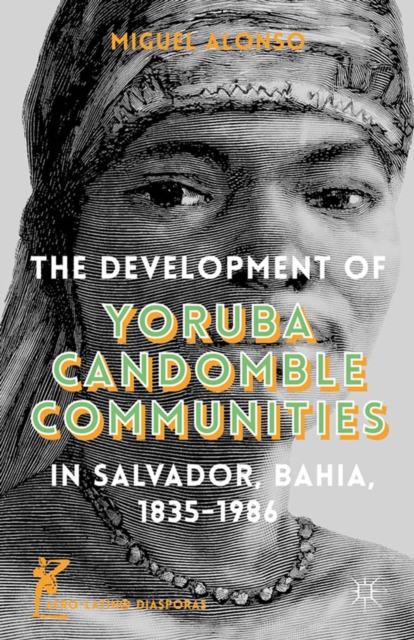 The development of Yoruba Candomble communities in Salvador, Bahia, 1835-1986