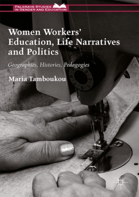 Women workers' education, life narratives and politics : geographies, histories, pedagogies