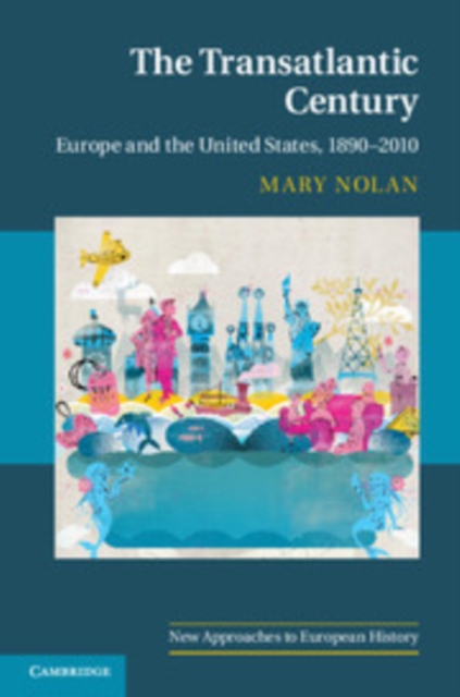 The Transatlantic Century: Europe and the United States, 1890-2010