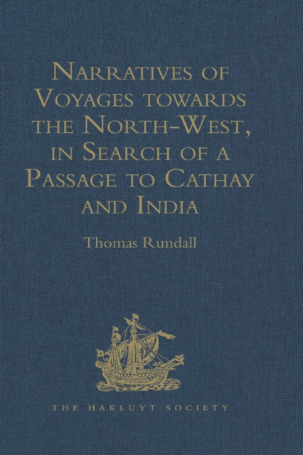 Narratives of Voyages towards the North-West, in Search of a Passage to Cathay and India, 1496 to 1631