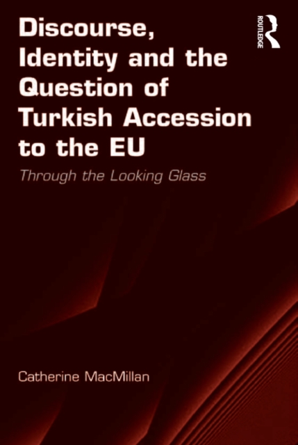 Discourse, Identity and the Question of Turkish Accession to the EU