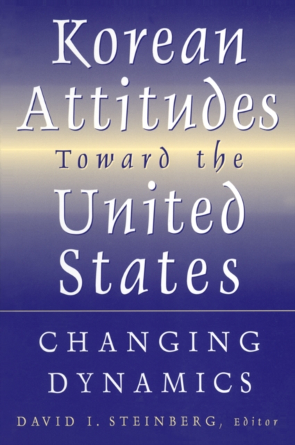 Korean Attitudes Toward the United States: Changing Dynamics