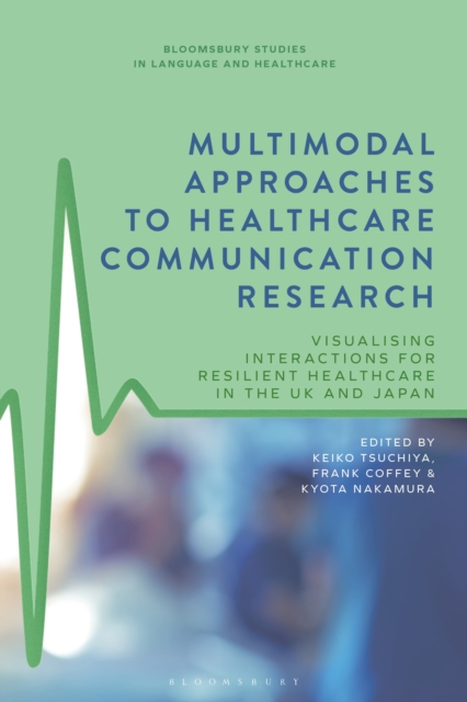 Multimodal approaches to healthcare communication research : visualising interactions for resilient healthcare in the UK and Japan
