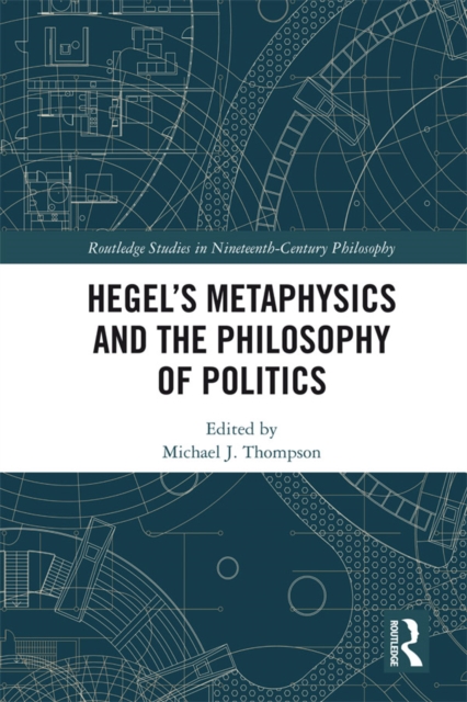 Hegel’s Metaphysics and the Philosophy of Politics
