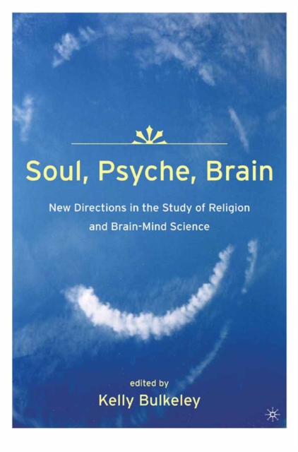 Soul, psyche, brain : new directions in the study of religion and brain-mind science