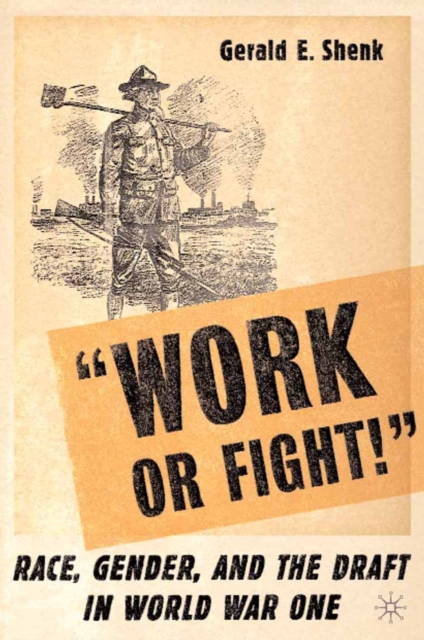 \Work or fight!\ : race, gender, and the draft in World War One