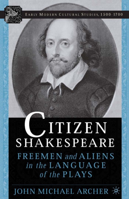 Citizen Shakespeare : freemen and aliens in the language of the plays