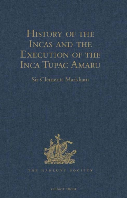 History of the Incas, by Pedro Sarmiento de Gamboa, and the Execution of the Inca Tupac Amaru, by Captain Baltasar de Ocampo