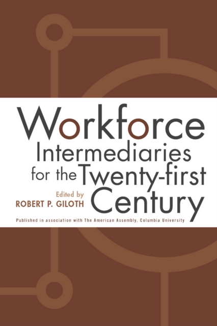 Workforce intermediaries for the twenty-first century