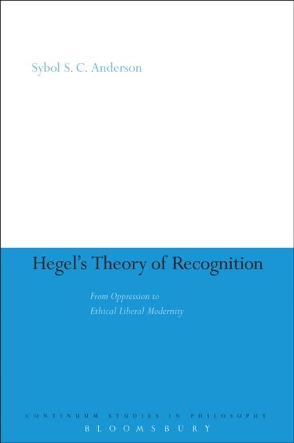 Hegel's theory of recognition : from oppression to ethical liberal modernity