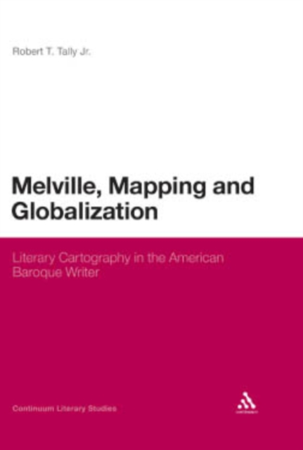 Melville, mapping and globalization : literary cartography in the American baroque writer