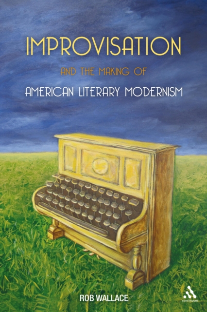 Improvisation and the making of American literary modernism