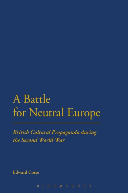 A battle for neutral Europe : British cultural propaganda during the Second World War