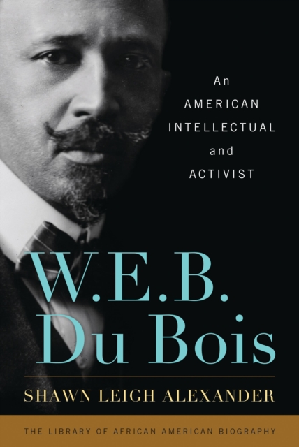 W.E.B. Du Bois : an American intellectual and activist